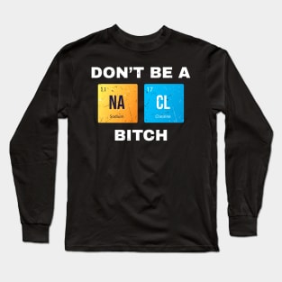 Dont Be a Salty Bitch Periodic Long Sleeve T-Shirt